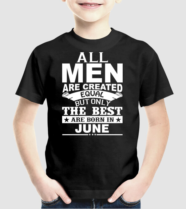 All men are created equal but only the best are born in june model negru pe tricou