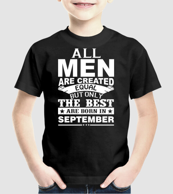 All men are created equal but only the best are born in september model negru pe tricou
