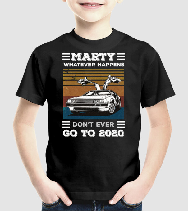Marty don't ever go to 2020 model negru pe tricou