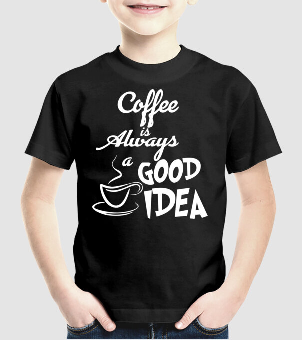 Coffee is always a good idea model negru pe tricou