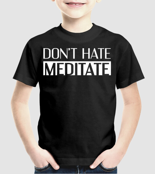 'Don''t hate, meditate' model negru pe tricou