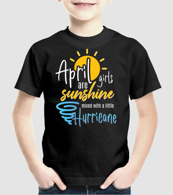 April Girls are Sunshine mixed with a little Hurricane model negru pe tricou