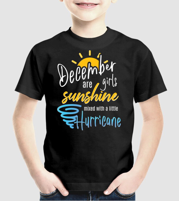 December Girls are Sunshine mixed with a little Hurricane model negru pe tricou
