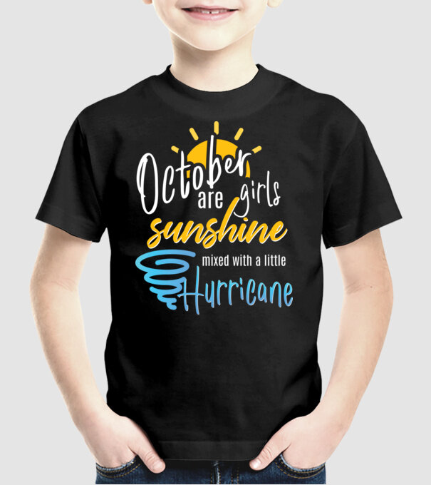 October Girls are Sunshine mixed with a little Hurricane model negru pe tricou