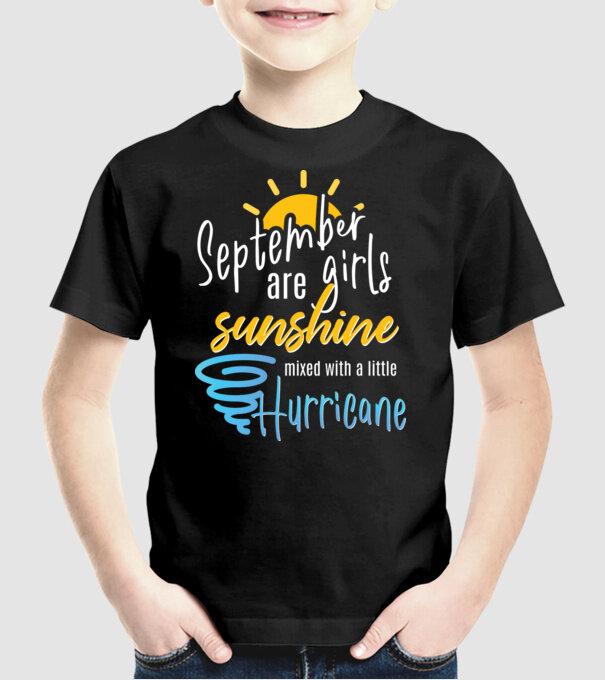 September Girls are Sunshine mixed with a little Hurricane model negru pe tricou