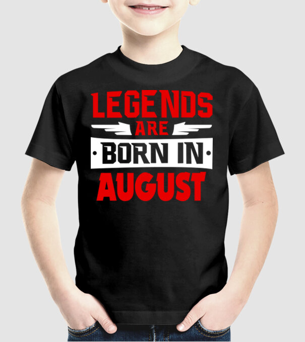 Legends are born in August model negru pe tricou