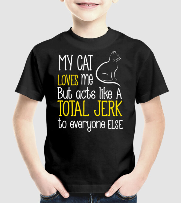 My cat loves me but acts like a total jerk to everyone else model negru pe tricou