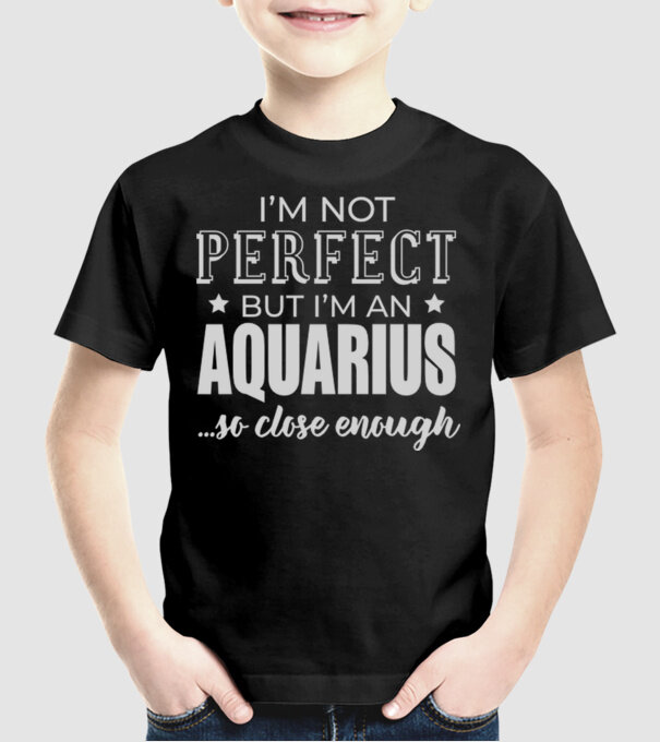 Not perfect, but AQUARIUS model negru pe tricou