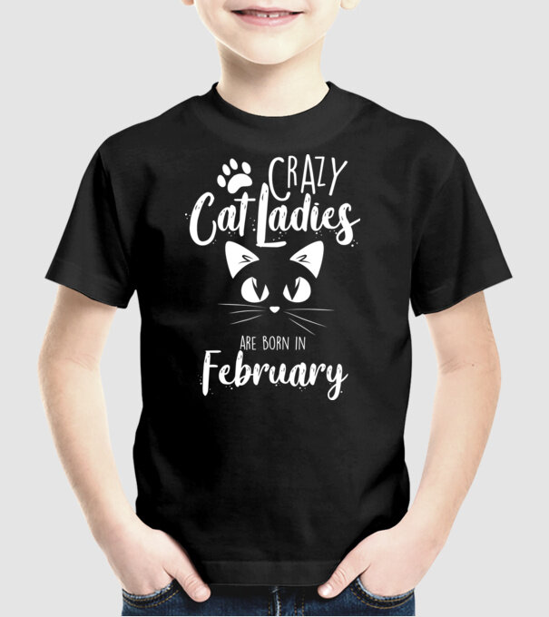 Crazy Cat Ladies are born in February model negru pe tricou
