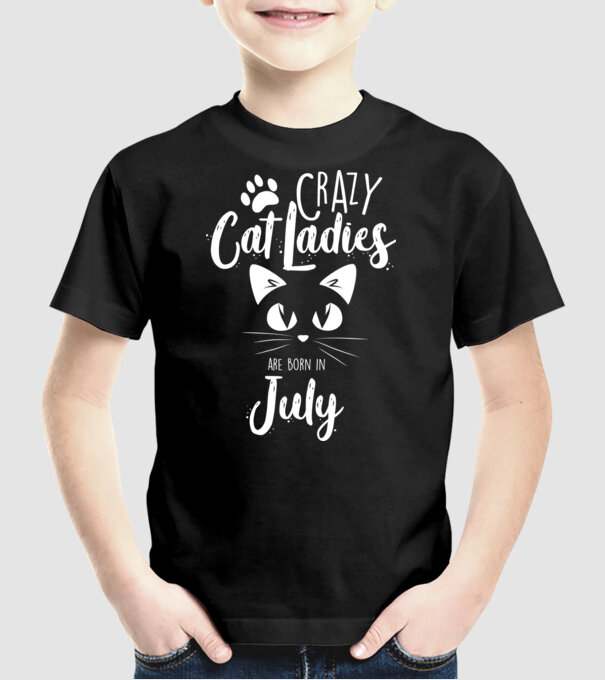 Crazy Cat Ladies are born in July model negru pe tricou