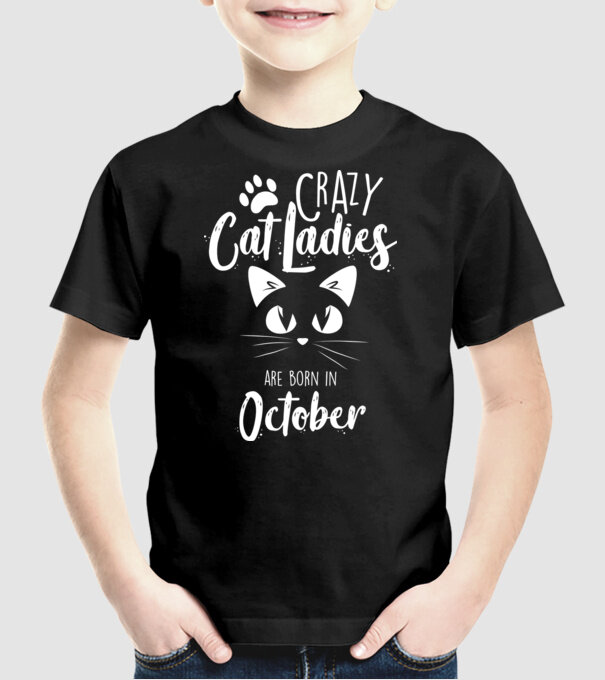 Crazy Cat Ladies are born in October model negru pe tricou