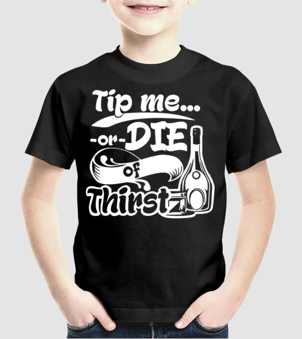 Tip me or die in Thirst model negru pe tricou