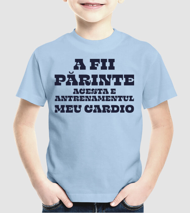 A fii părinte - acesta e antrenamentul meu cardio model albastru deschis pe tricou
