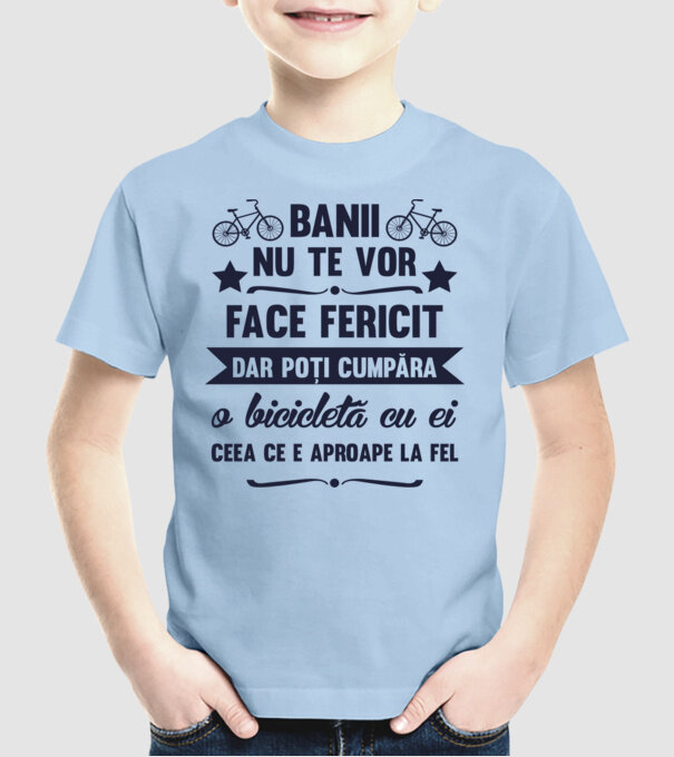 Banii nu te vor face fericit, dar poți cumpăra o bicicletă cu ei, ceea ce e aproape la fel model albastru deschis pe tricou