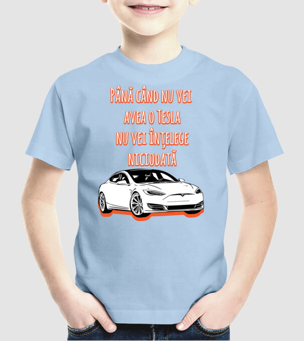 Până când nu vei avea o Tesla nu vei înțelege niciodată model albastru deschis pe tricou