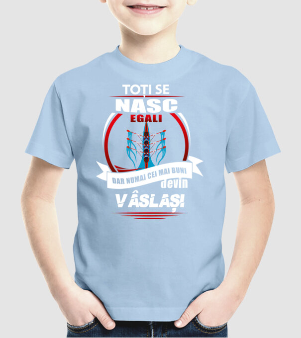 Toți se nasc egali, dar numai cei mai buni devin vâslași model albastru deschis pe tricou