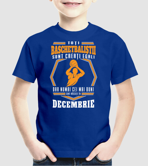 Toți baschetbaliștii sunt creați egali, dar numai cei mai buni sunt născuți în decembrie model albastru regal pe tricou