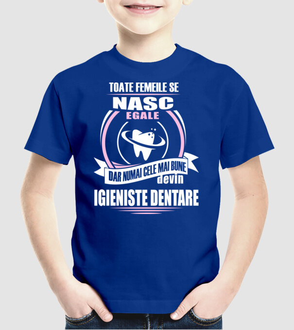Toate femeile se nasc egale, dar numai cele mai bune devin igieniste dentare model albastru regal pe tricou