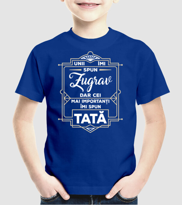 Unii îmi spun Zugrav, dar cei mai importanți îmi spun tată model albastru regal pe tricou