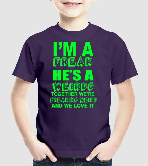 'I''m a freak He''s a weirdo' model mov pe tricou