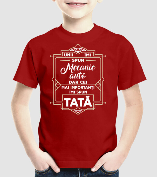 Unii îmi spun Mecanic auto, dar cei mai importanți îmi spun tată model roșu pe tricou
