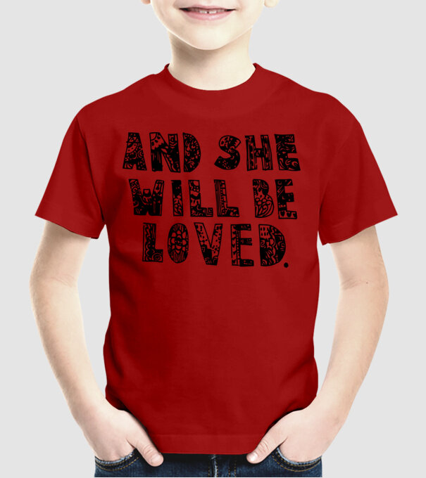 and she will be loved. model roșu pe tricou