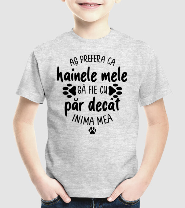 Aș prefera ca hainele mele să fie cu păr decât inima mea model gri pe tricou