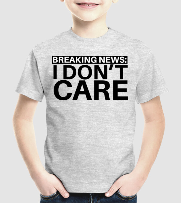 breaking news i dont care model gri pe tricou