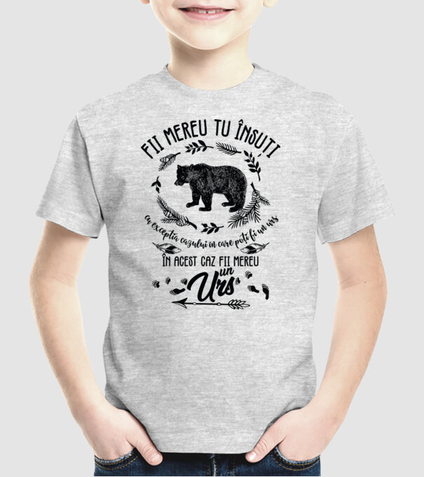 fii mereu tu însuți, cu excepția cazului în care poți fi un urs, în acest caz fii mereu un urs! model gri pe tricou