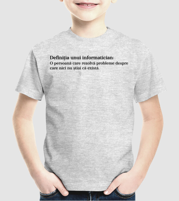definiția unui informatician: o persoană care rezolvă probleme despre care nici nu știai că există. model gri pe tricou