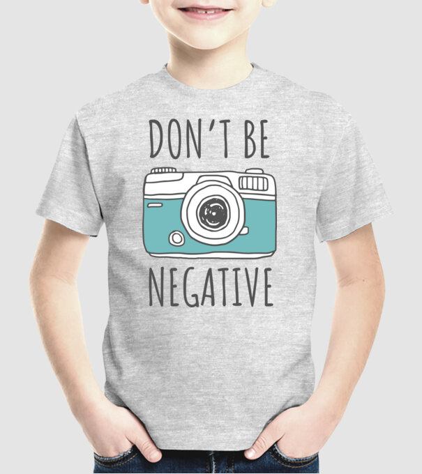 DON'T BE NEGATIVE model gri pe tricou