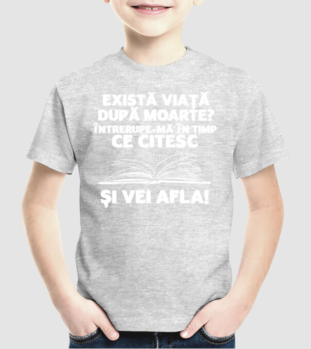 există viață după moarte? întrerupe-mă în timp ce citesc și vei afla model gri pe tricou