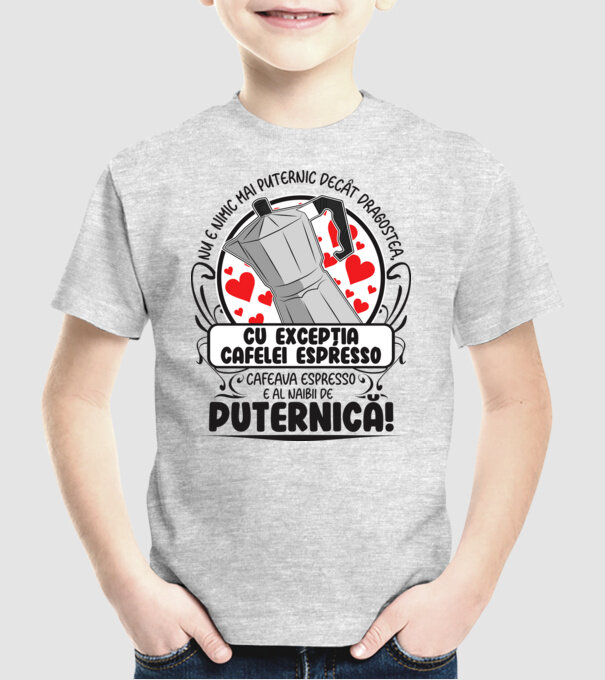 Nu e nimic mai puternic decât dragostea, cu excepția cafelei espresso, cafeaua espresso e al naibii de puternică model gri pe tricou