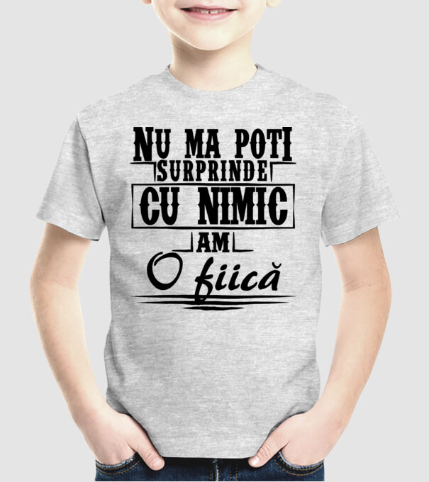 Nu mă poți surprinde cu nimic, am o fiică model gri pe tricou