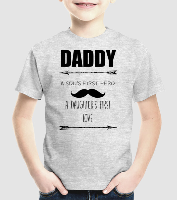 Daddy, a sons first hero, a daughters first love model gri pe tricou