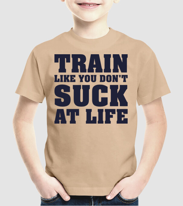 Train like you dont suck at life model nisipiu pe tricou
