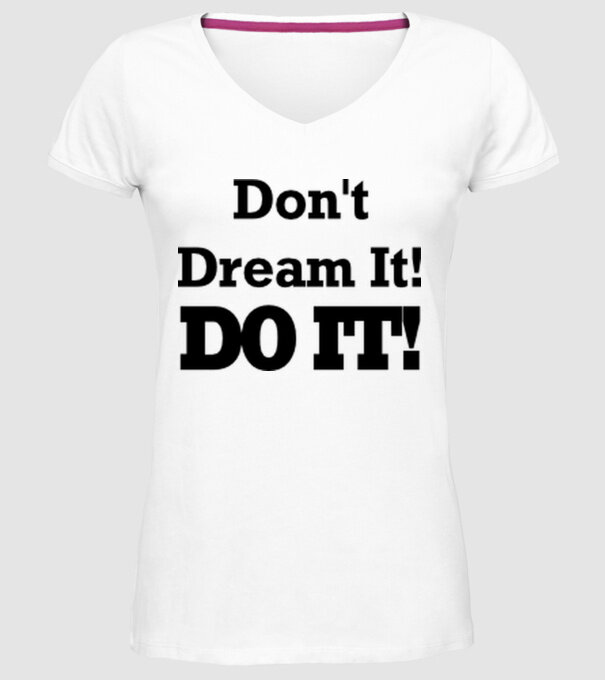 'Don''t dream, do it!' model alb pe tricou