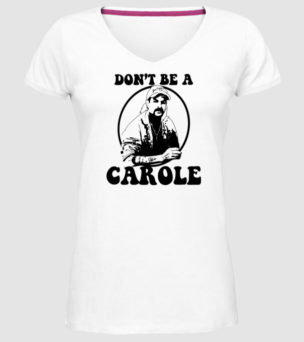 Dont be a carole model alb pe tricou