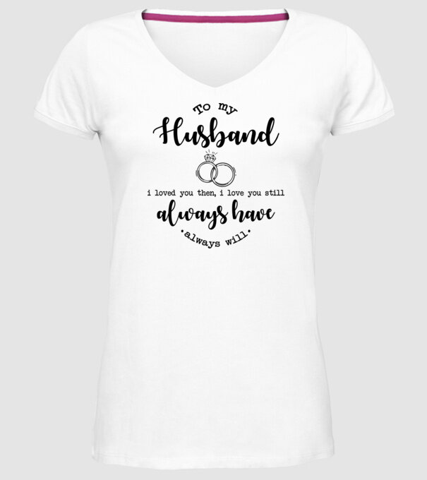 I loved you then i love you still husband model alb pe tricou
