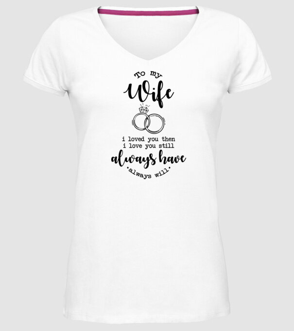 I loved you then i love you still wife model alb pe tricou