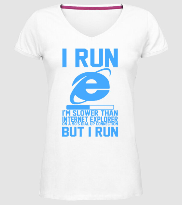 'I run, I''m slower that internet explorer but i run' model alb pe tricou