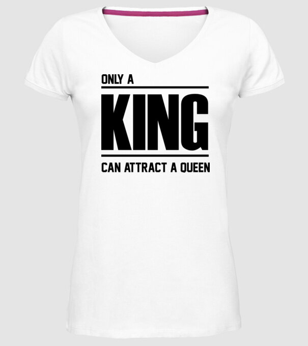 Only a king can attract a queen model alb pe tricou