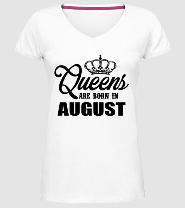 Queens are born in - August model alb pe tricou