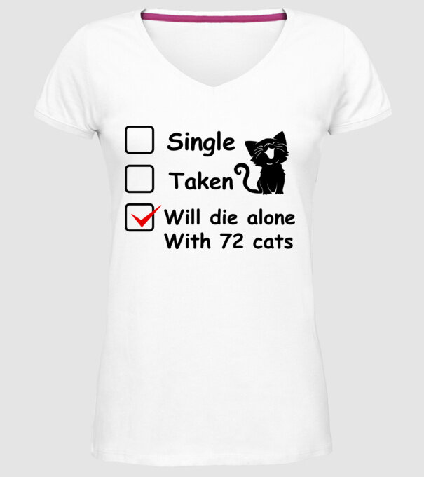 Single taken will die alone with 72 cats model alb pe tricou