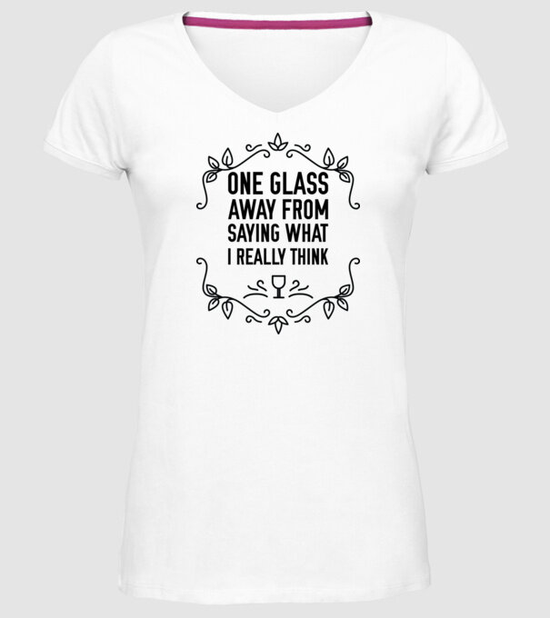 Wine tasting team One glass away from saying what i really think model alb pe tricou