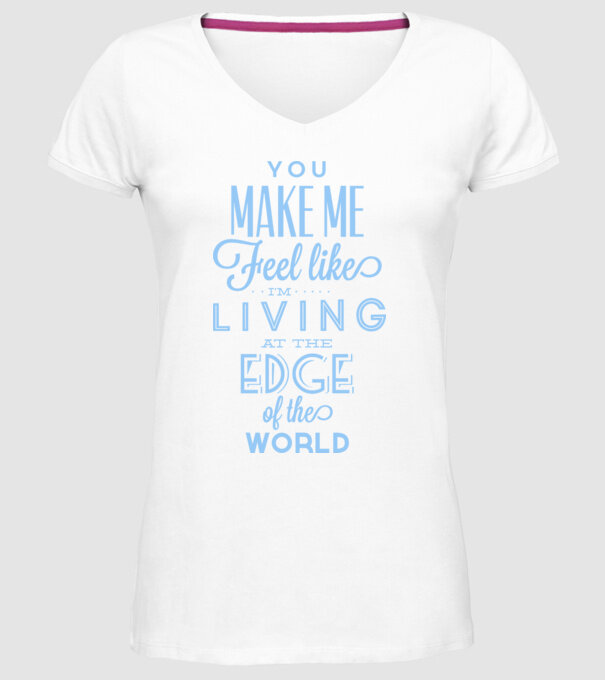You make me feel like living at the edge of the world model alb pe tricou