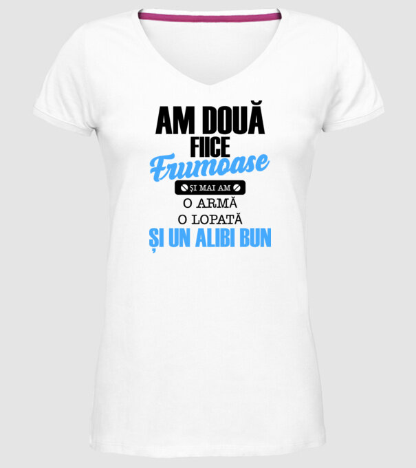 Am Două fiice frumoase și mai am o armă, o lopată și un alibi bun model alb pe tricou