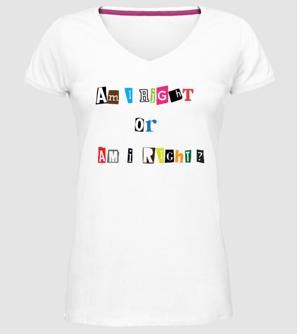 Am I Right or am i right model alb pe tricou