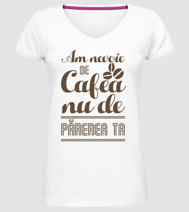 am nevoie de cafea, nu de părerea ta model alb pe tricou