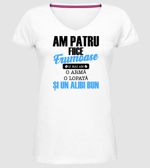 Am patru fiice frumoase și mai am o armă, o lopată și un alibi bun model alb pe tricou